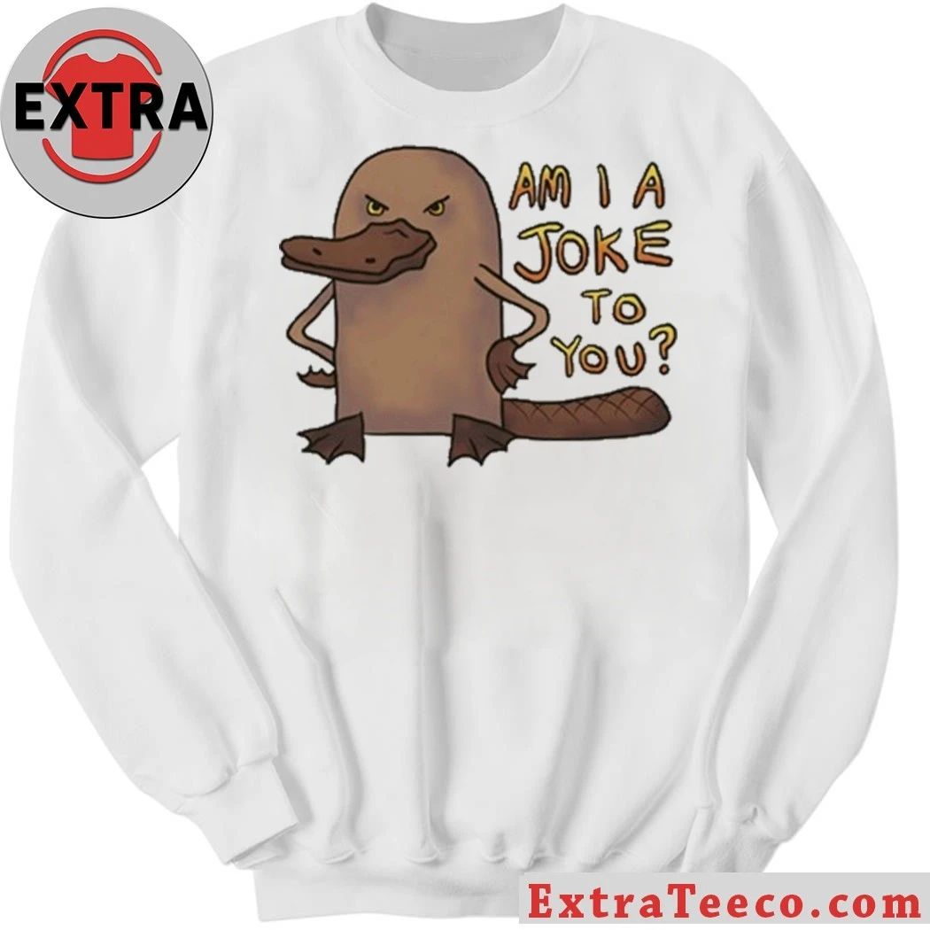 Platypus Am I A Joke To You Shirt