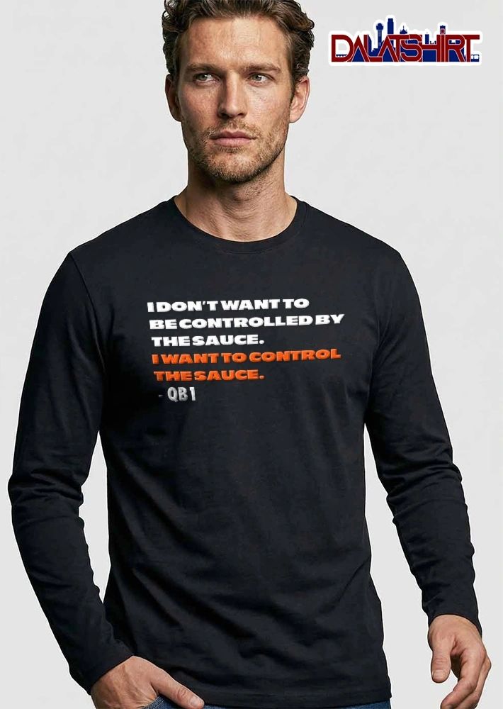 I Dont Want To Be Controlled By The Sauce Control Qb1 Orange White Bold Typography Text shirt