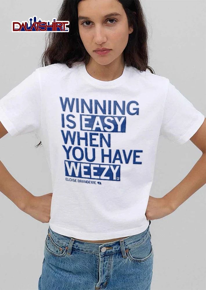 Winning is easy when you have weezy Eloise Brandewie shirt