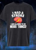 Survivor Brain Injury I Had a Stroke I Am Allowed to Do Weird Things shirt