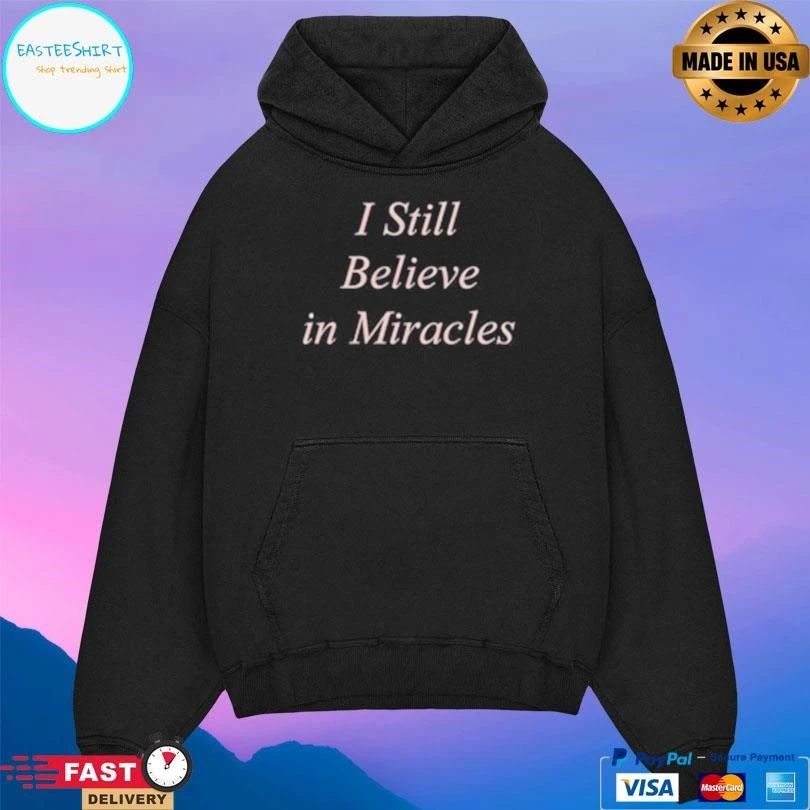 I Still Believe In Miracles T-shirts