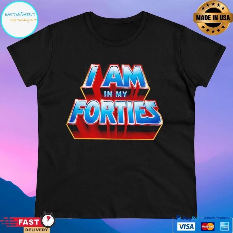 I Am In My Forties 2026 T-shirts
