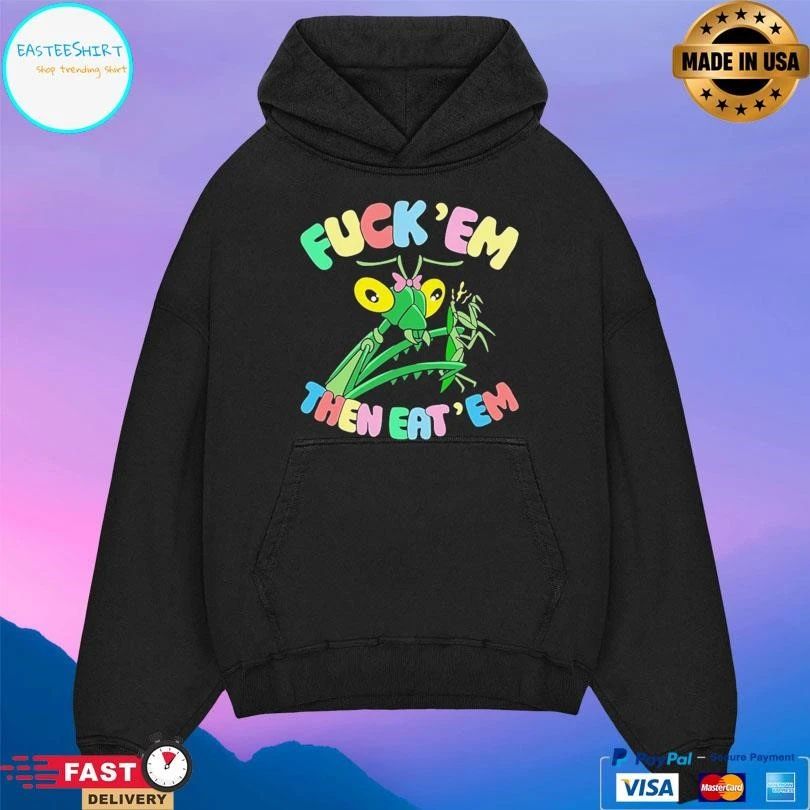 Fuck Em Then Eat Em T-shirts