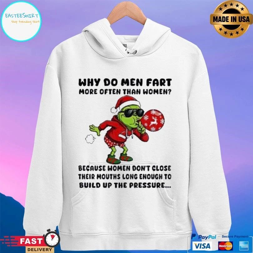 Grinch Santa Why Do Men Fart More Often Than Women Because Women Don’t Close Their Mouths Long Enough To Build Up The Pressure Christmas 2025 T-shirts