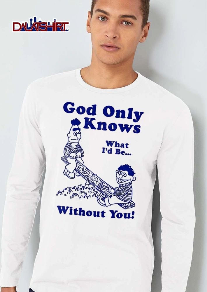 God Only Knows What Id Be Without You Bert Ernie Seesaw Line Art shirt