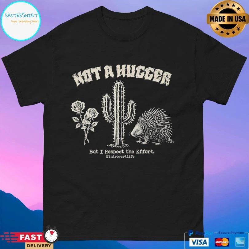 Not A Hugger But I Respect The Effort Introvert Life T-shirts