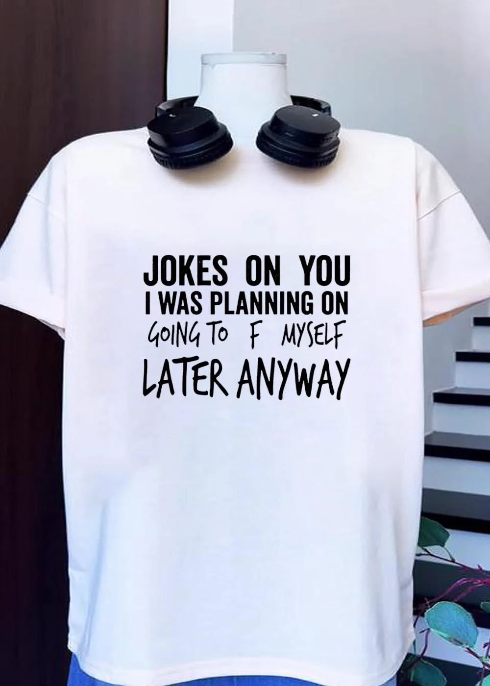 Funny Sarcastic Apparel Jokes On You I Was Planning On Going To F Myself Later Anyway T-Shirt
