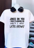 Funny Sarcastic Apparel Jokes On You I Was Planning On Going To F Myself Later Anyway T-Shirt