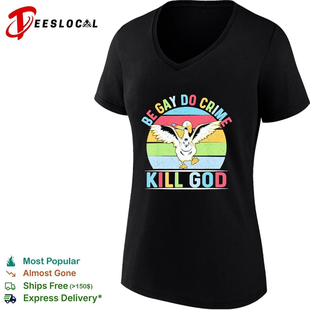 Be Gay Do Crime Kill God Goose lgbtq funny T-shirt