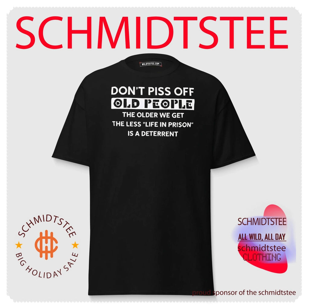 Don’t piss off old people the older we get the less life in prison is a deterrent shirt