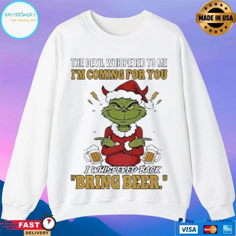 Grinch Santa The Devil Whispered To Me I’m Coming For You I Whispered Back Bring Beer Merry Christmas 2025 T-shirts