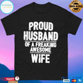 Proud Husband Of A Freaking Awesome Wife T-shirts