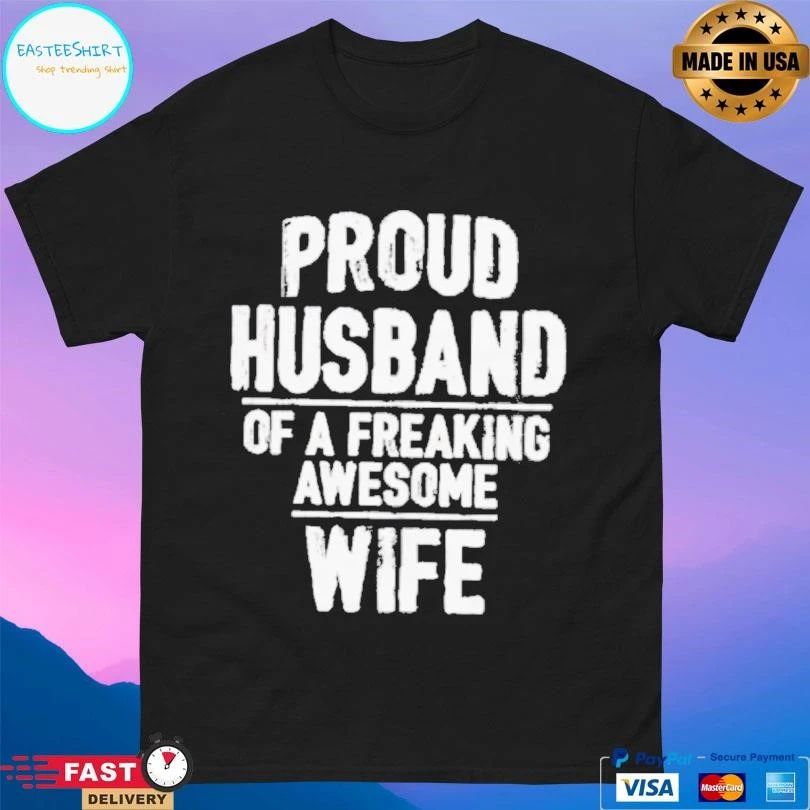 Proud Husband Of A Freaking Awesome Wife T-shirts