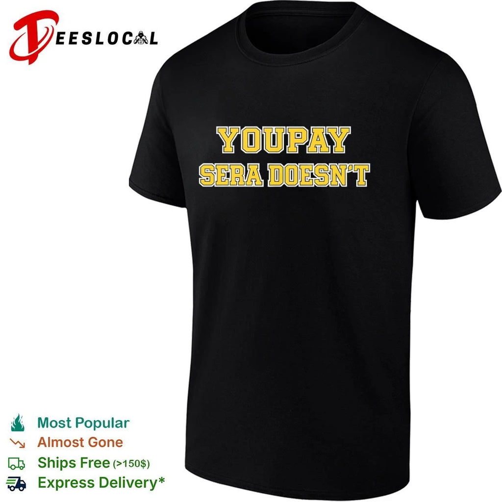 Youpay Sera Doesn’t funny sarcastic humor T-shirt
