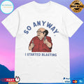 So Anyway I Started Blasting T-shirts