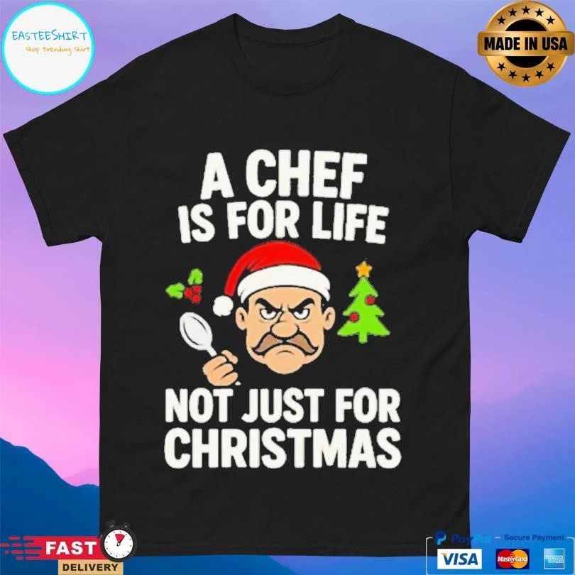 A Chef Is For Life Not Just For Christmas 2025 T-shirts