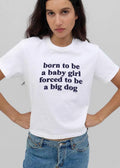 Born To Be A Baby Girl Forced Big Dog Distressed Serif Text Typography shirt