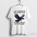 Premium Crow I Aint Apologizing For Shit I Do When Im Mad You Should Have