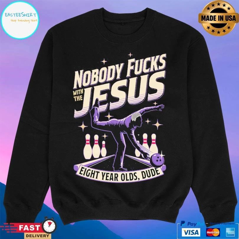 Nobody Fucks With The Jesus Eight Year Olds Dude T-shirts