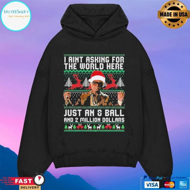 I Ain’t Asking For The World Here Just An 8 Ball And 2 Million Dollars T-shirts