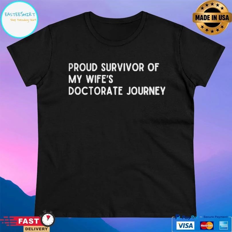 Proud Survivor Of My Wife’s Doctorate Journey T-shirts