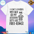 Skeleton I Can’t Control My Face Or My Attitude Both Are Free Range T-shirts