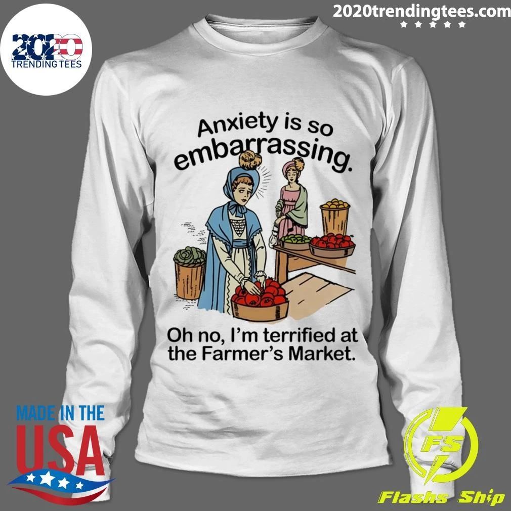 Anxiety is so embarrassing. Oh no, I’m Terrified At The Farmer’s Market Shirt
