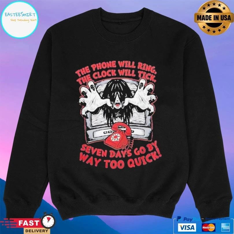 The Phone Will Ring The Clock Will Tick Seven Days Go By Way Too Quick T-shirts