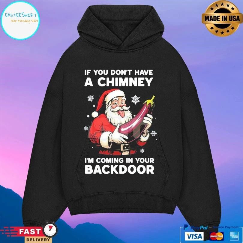 Santa Christmas Joke If You Don’t Have A Chimney I’m Coming In Your Backdoor 2025 T-shirts