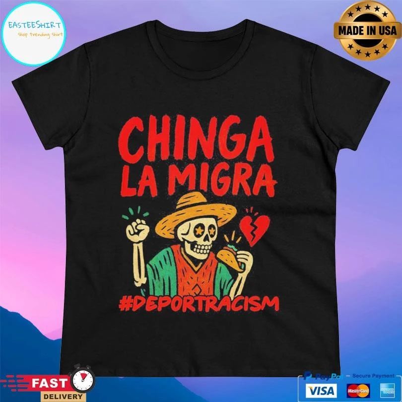 Chinga La Migra Deportracism T-shirts