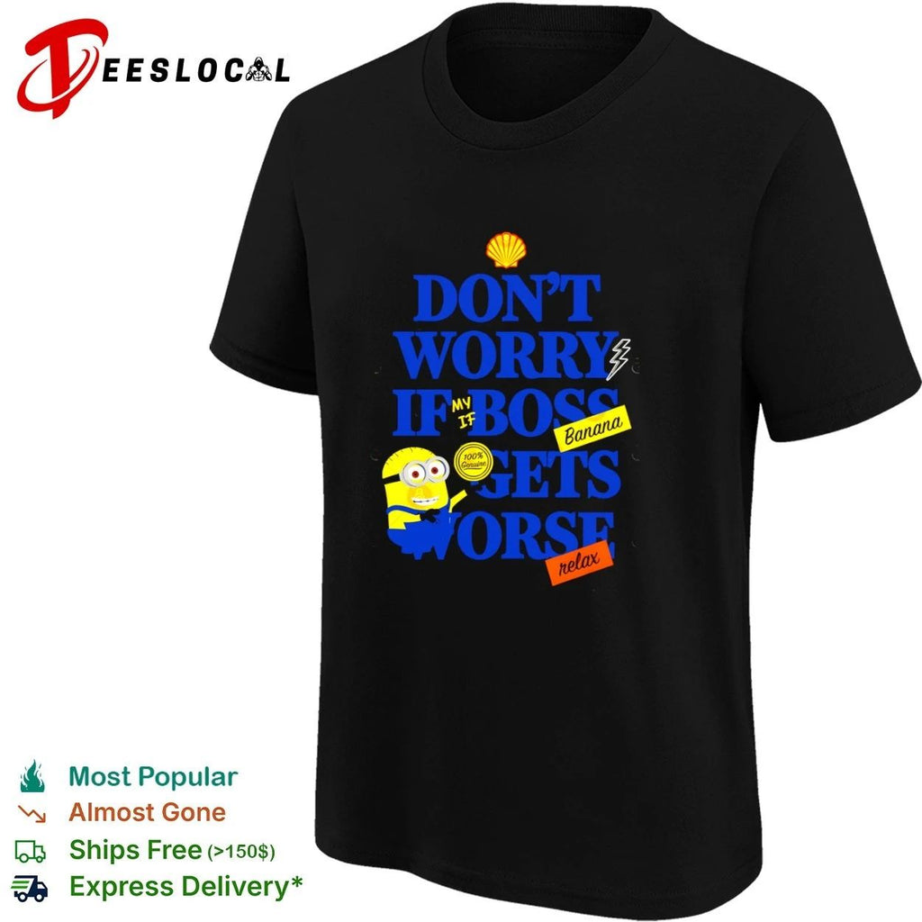 Don’t Worry If My Boss Gets Worse Banana Relax Minion Workplace Humor T-shirt