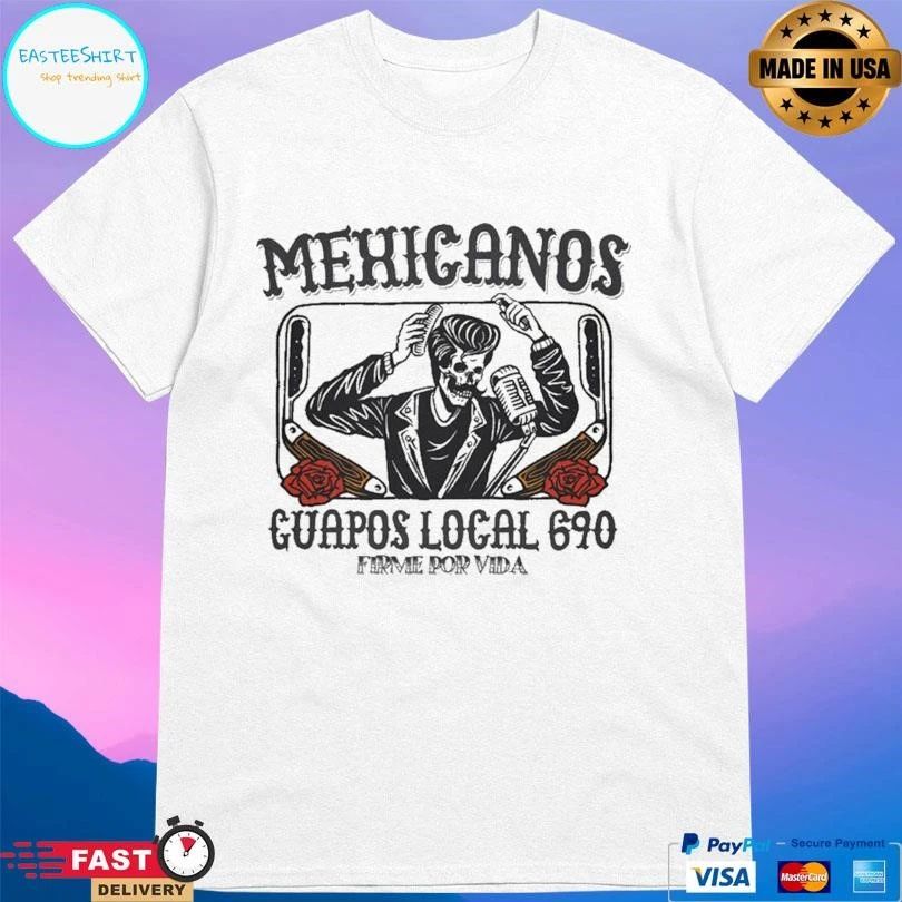 Mexicanos Guapos Local 690 Firme Por Vida T-shirts