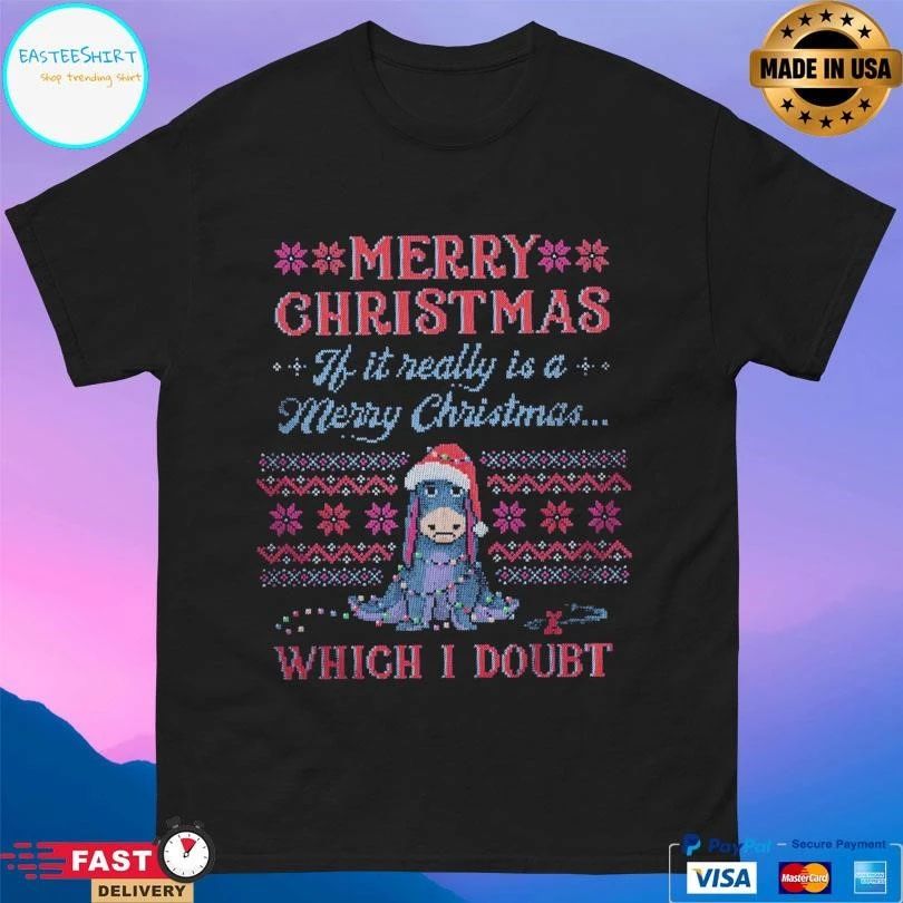 Merry Christmas Ì It Really Is A Merry Christmas Which I Doubt T-shirts