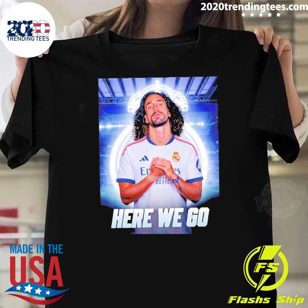 Marc Cucurella To Real Madrid Here We Go Shirt