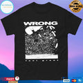 Wrong Feel Great T-shirts