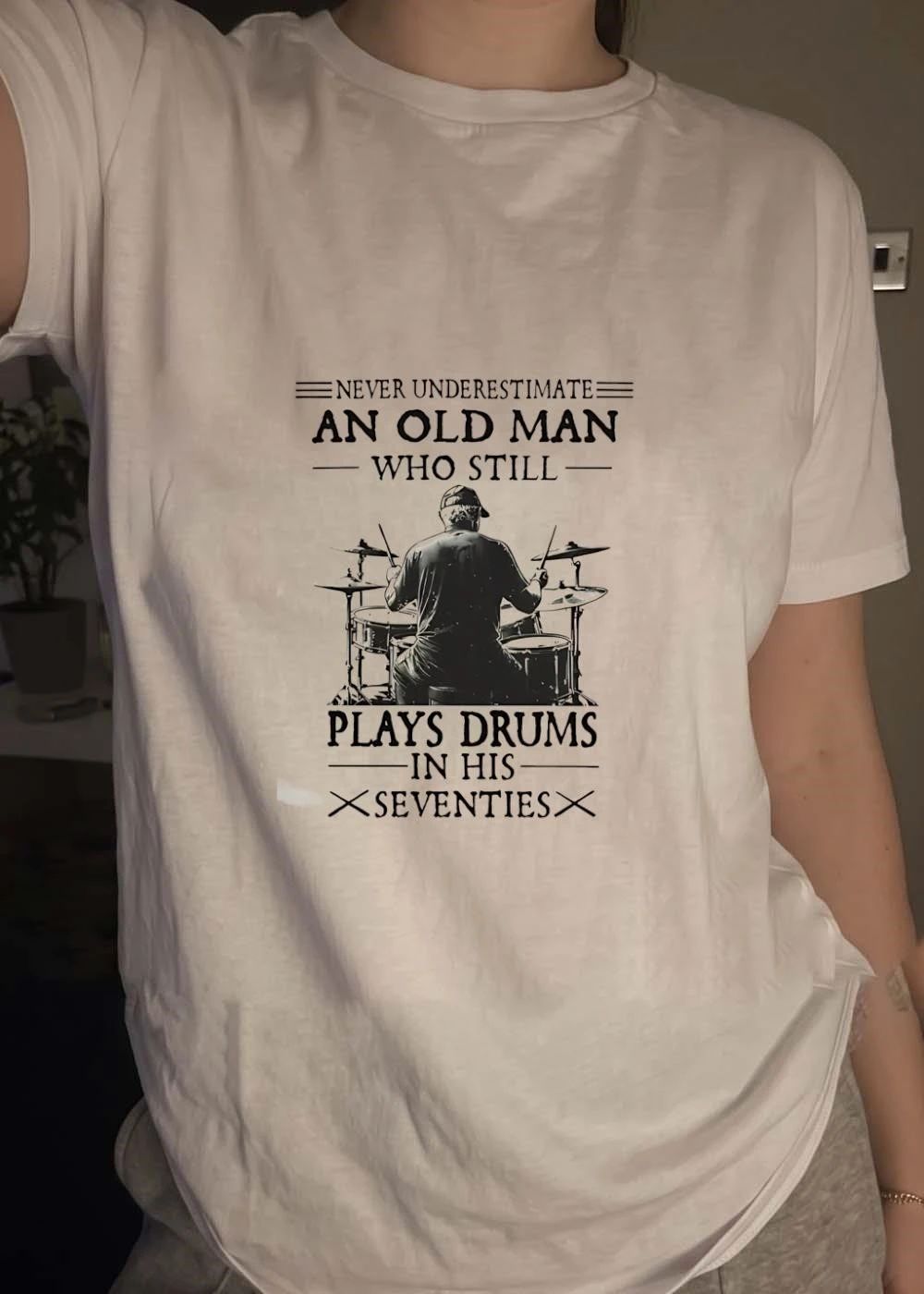 Never Underestimate an Old Man Who Still Plays Drums in His Seventies T-Shirt