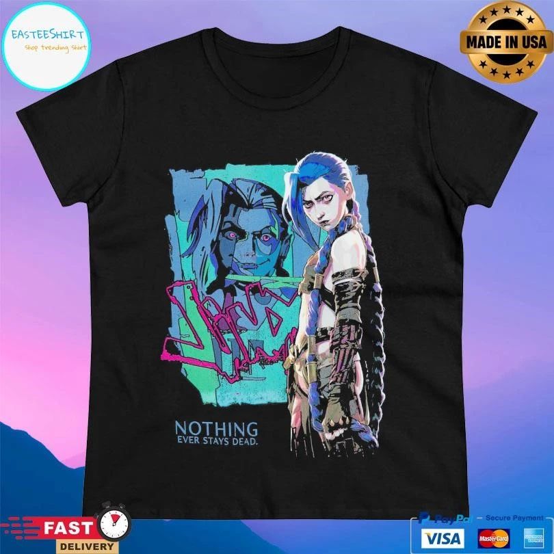 Jinx Arcane Nothing Ever Stays Dead League Of Legends T-shirts