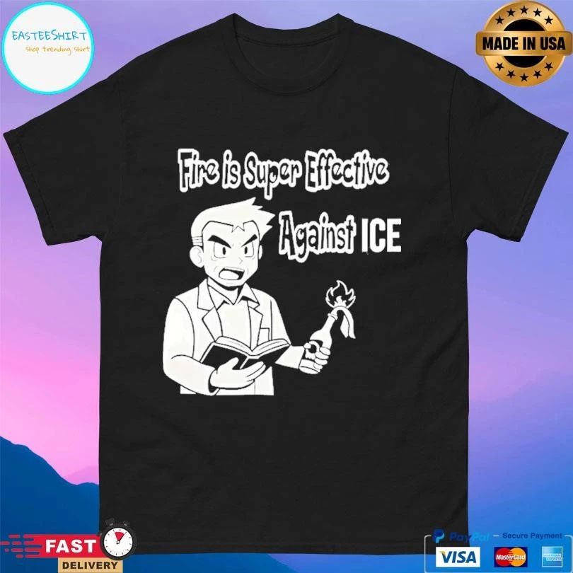 Oak Pokmon Fire Is Super Effective Against Ice T-shirts