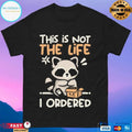 This Is Not The Life I Ordered Racoon T-shirts