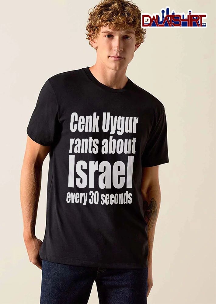 Cenk Uygur Rants About Israel Every 30 Seconds Bold Beveled Typography Text shirt