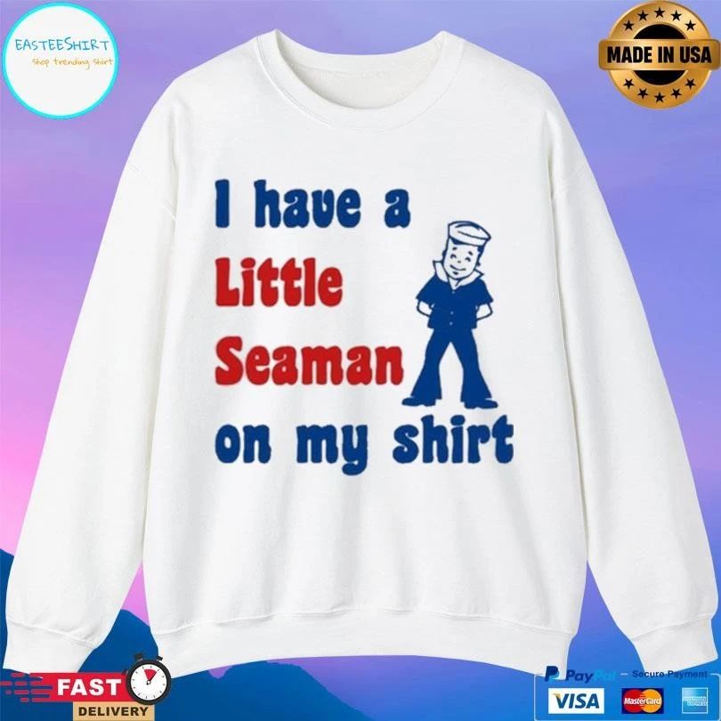I Have A Little Seaman On My T-shirts 2026 T-shirts