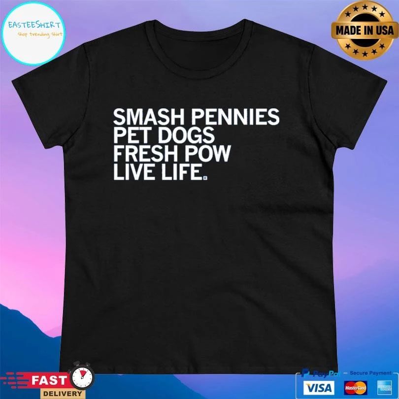 Smash Pennies Pet Dogs Fresh Pow Live Life T-shirts