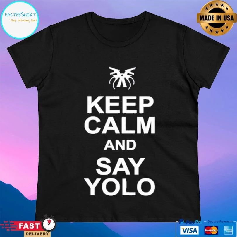 Shimmi Keep Calm And Say Yolo T-shirts
