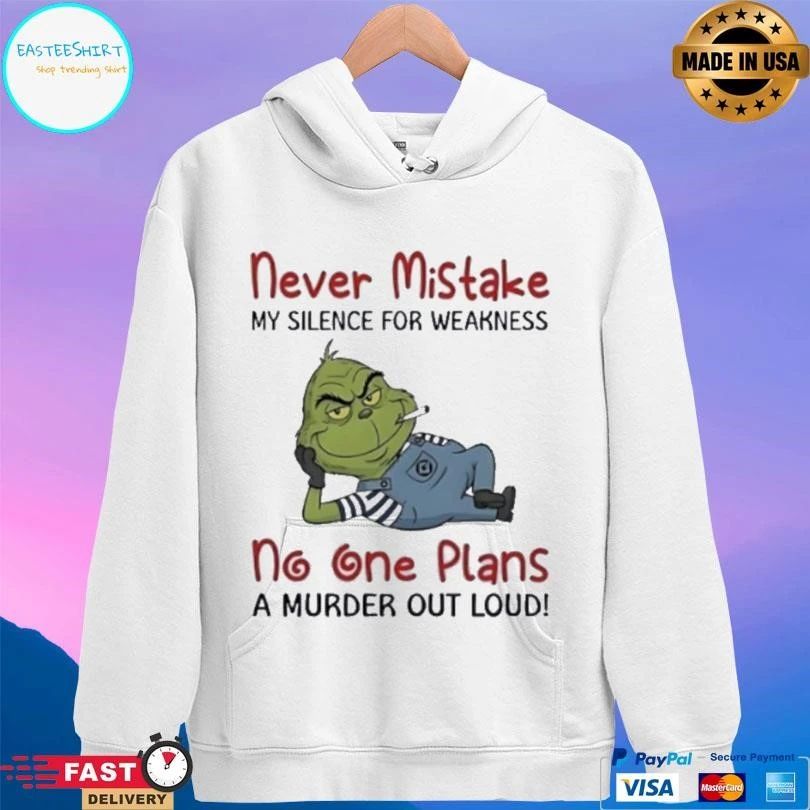 Grinch Smoking Never Mistake My Silence For Weakness No One Plans A Murder Out Loud T-shirts