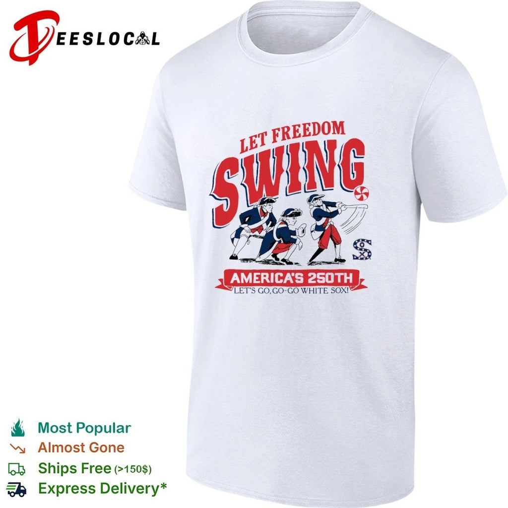Let Freedom Swing America’s 250th Let’s Go Go-Go White Sox T-shirt