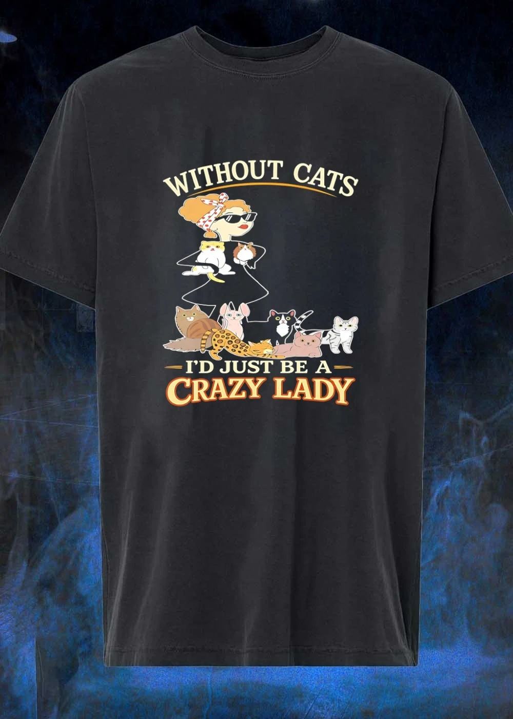 Without Cats I’d Just Be A Crazy Lady Funny Pet Lover shirt