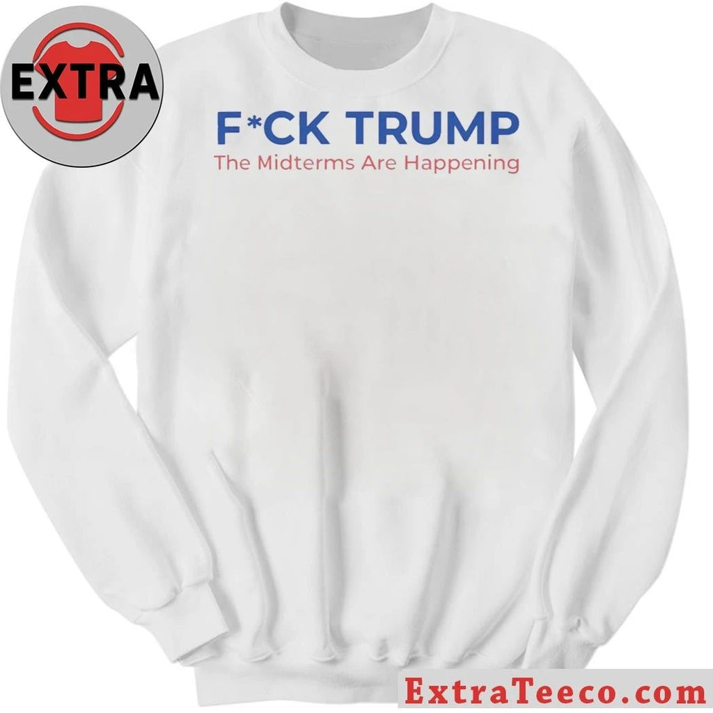 Fuck Trump The Midterms Are Happening Shirt