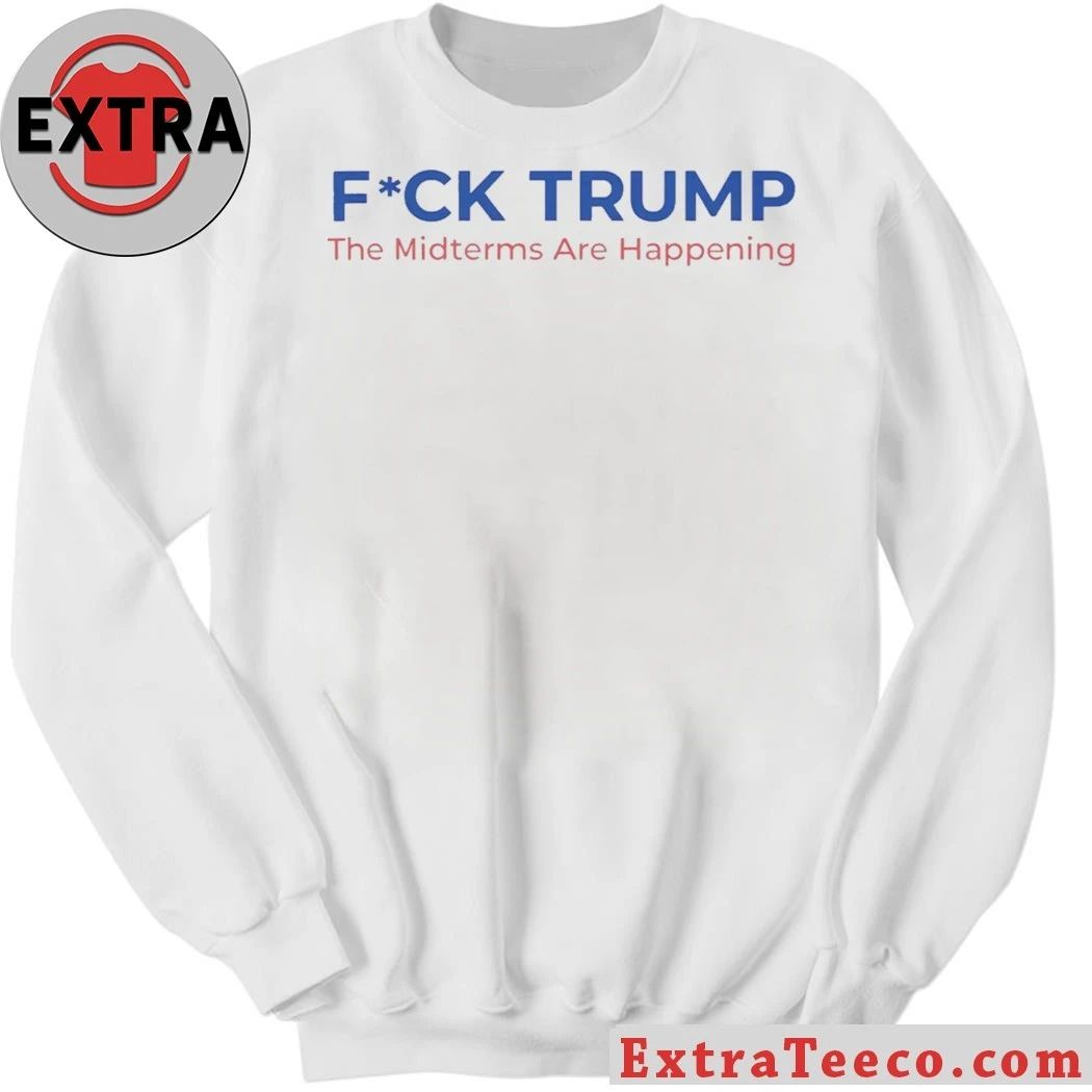 Fuck Trump The Midterms Are Happening Shirt