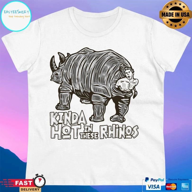 Kinda Hot In These Rhinos T-shirts