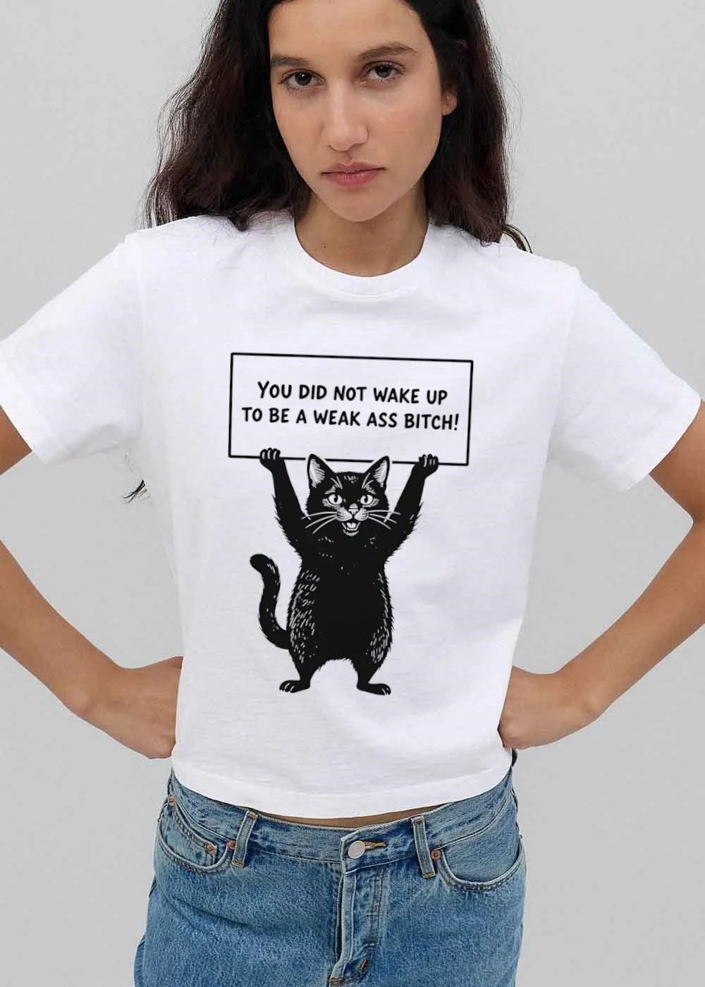 You Did Not Wake Up To Be A Weak Ass Bitch Black Cat shirt